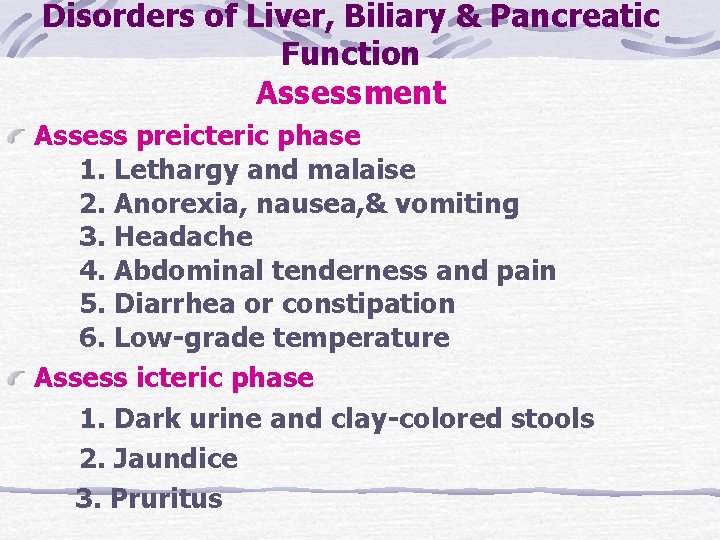 Disorders of Liver, Biliary & Pancreatic Function Assessment Assess preicteric phase 1. Lethargy and Disorders of Liver, Biliary & Pancreatic Function Assessment Assess preicteric phase 1. Lethargy and