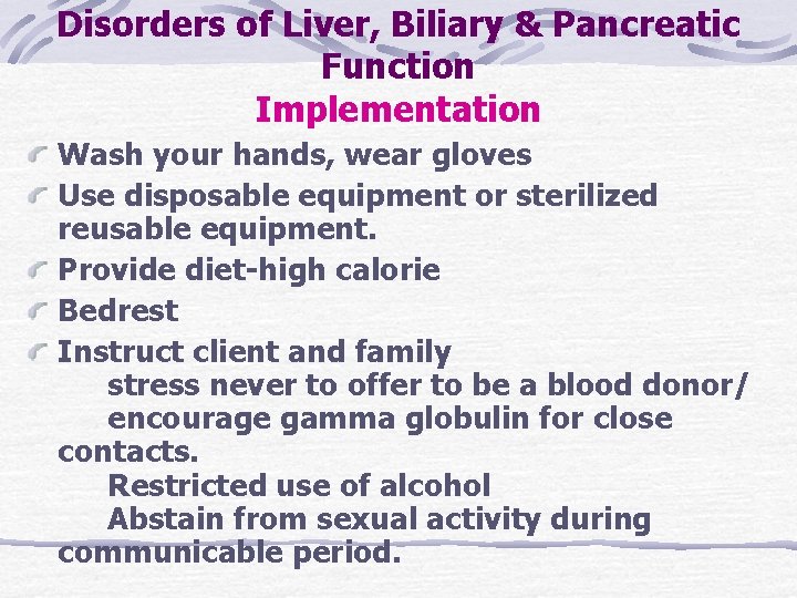 Disorders of Liver, Biliary & Pancreatic Function Implementation Wash your hands, wear gloves Use Disorders of Liver, Biliary & Pancreatic Function Implementation Wash your hands, wear gloves Use