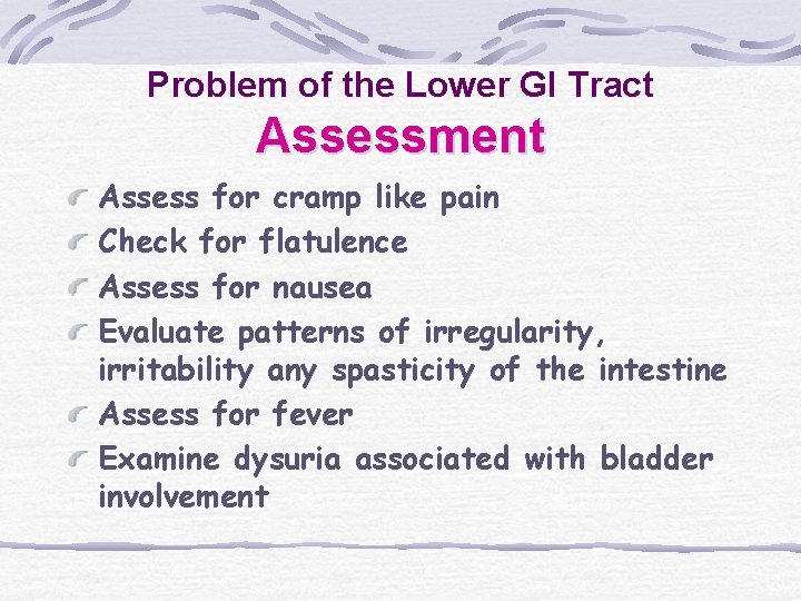 Problem of the Lower GI Tract Assessment Assess for cramp like pain Check for Problem of the Lower GI Tract Assessment Assess for cramp like pain Check for