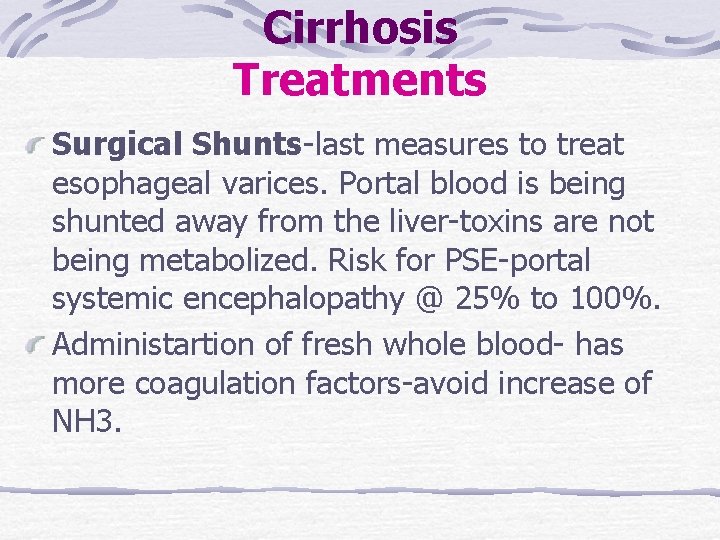 Cirrhosis Treatments Surgical Shunts-last measures to treat esophageal varices. Portal blood is being shunted Cirrhosis Treatments Surgical Shunts-last measures to treat esophageal varices. Portal blood is being shunted