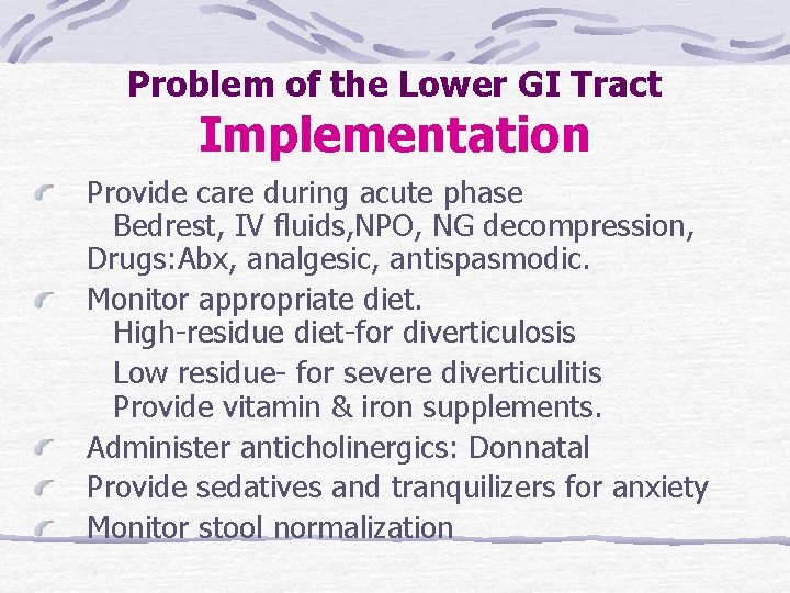 Problem of the Lower GI Tract Implementation Provide care during acute phase Bedrest, IV Problem of the Lower GI Tract Implementation Provide care during acute phase Bedrest, IV