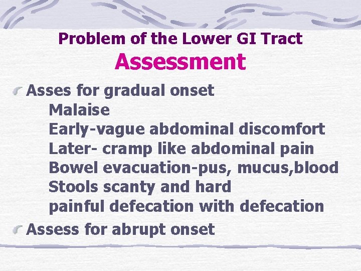 Problem of the Lower GI Tract Assessment Asses for gradual onset Malaise Early-vague abdominal Problem of the Lower GI Tract Assessment Asses for gradual onset Malaise Early-vague abdominal