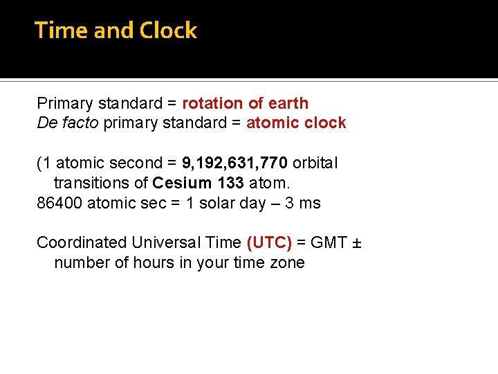 Time and Clock Primary standard = rotation of earth De facto primary standard =