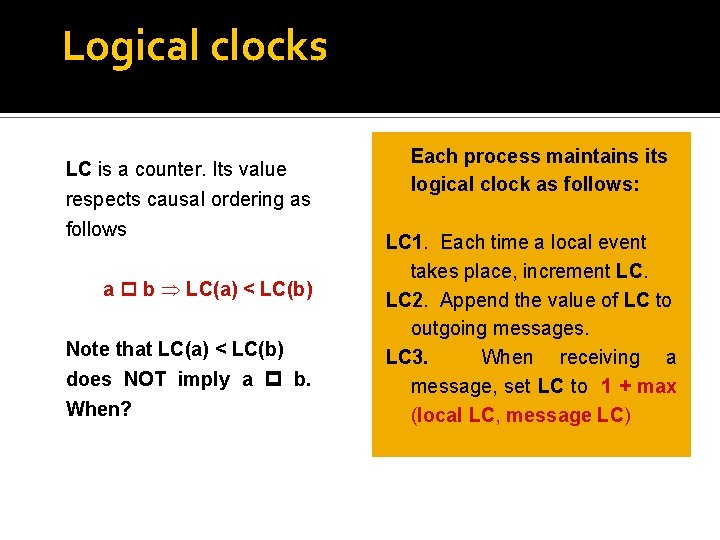 Logical clocks LC is a counter. Its value respects causal ordering as follows a