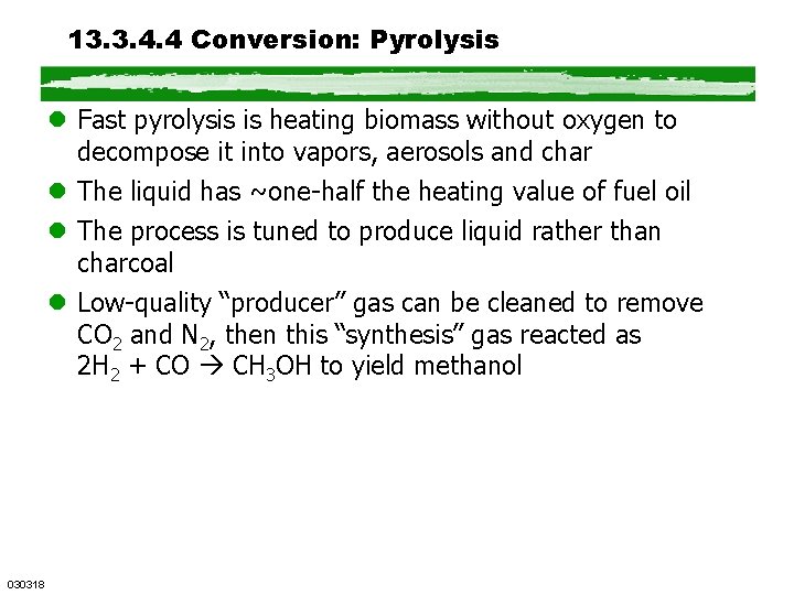 13. 3. 4. 4 Conversion: Pyrolysis l Fast pyrolysis is heating biomass without oxygen