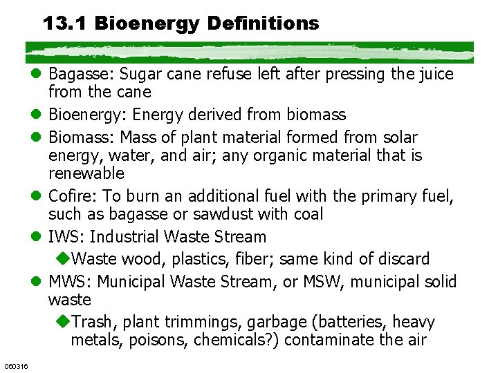 13. 1 Bioenergy Definitions l Bagasse: Sugar cane refuse left after pressing the juice