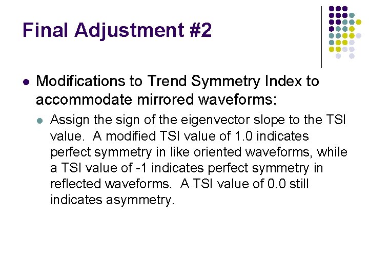 Final Adjustment #2 l Modifications to Trend Symmetry Index to accommodate mirrored waveforms: l