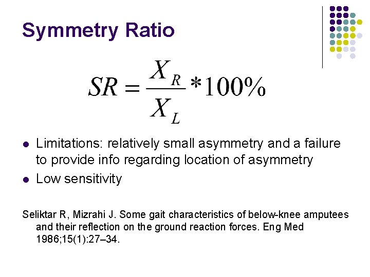 Symmetry Ratio l l Limitations: relatively small asymmetry and a failure to provide info