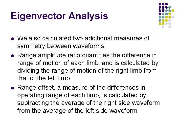 Eigenvector Analysis l l l We also calculated two additional measures of symmetry between