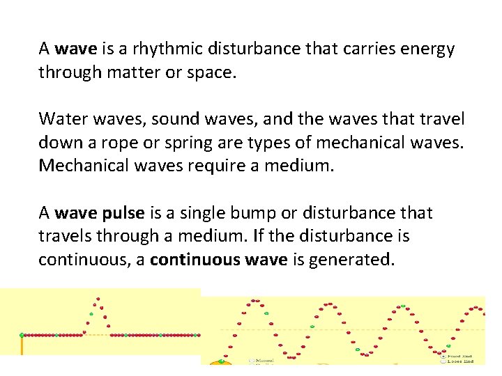 A wave is a rhythmic disturbance that carries energy through matter or space. Water