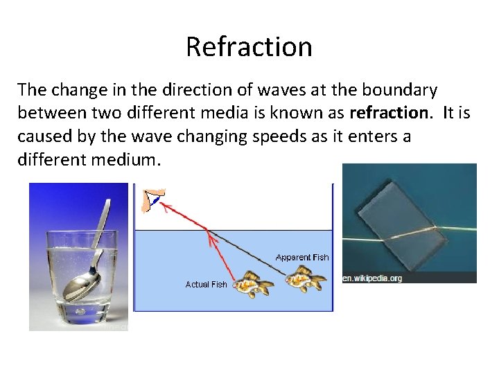 Refraction The change in the direction of waves at the boundary between two different