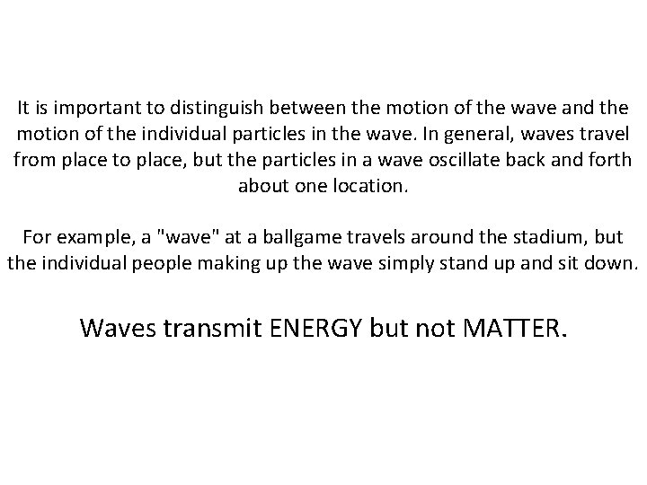 It is important to distinguish between the motion of the wave and the motion