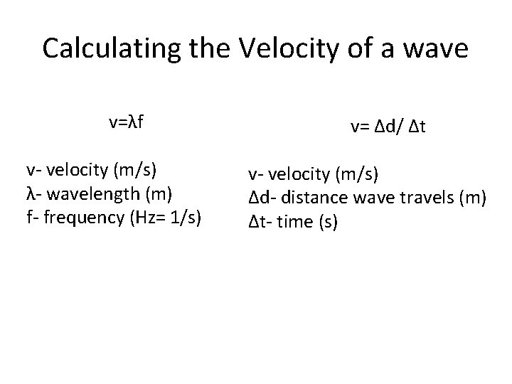 Calculating the Velocity of a wave v=λf v- velocity (m/s) λ- wavelength (m) f-