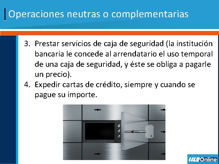 Operaciones neutras o complementarias 3. Prestar servicios de caja de seguridad (la institución bancaria