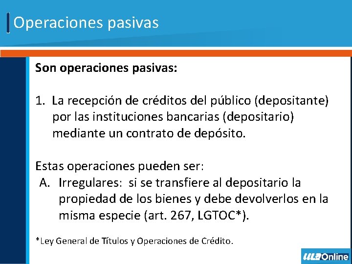 Operaciones pasivas Son operaciones pasivas: 1. La recepción de créditos del público (depositante) por