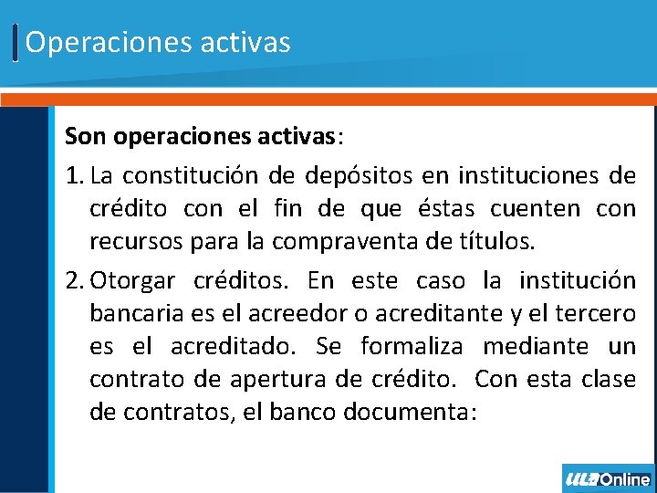 Operaciones activas Son operaciones activas: 1. La constitución de depósitos en instituciones de crédito