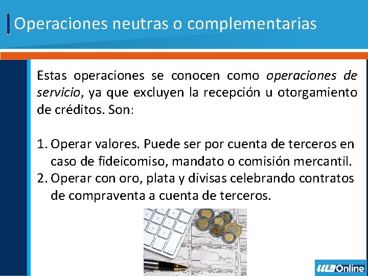 Operaciones neutras o complementarias Estas operaciones se conocen como operaciones de servicio, ya que