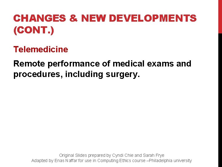 CHANGES & NEW DEVELOPMENTS (CONT. ) Telemedicine Remote performance of medical exams and procedures,