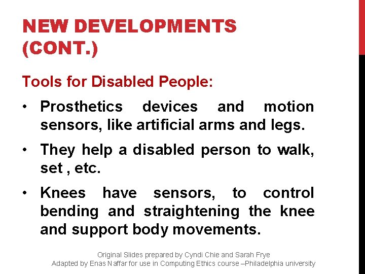 NEW DEVELOPMENTS (CONT. ) Tools for Disabled People: • Prosthetics devices and motion sensors,