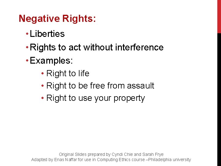 Negative Rights: • Liberties • Rights to act without interference • Examples: • Right