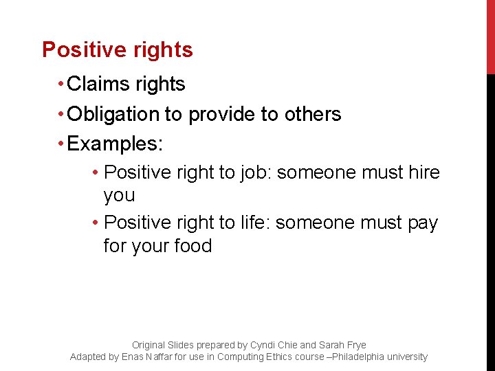 Positive rights • Claims rights • Obligation to provide to others • Examples: •