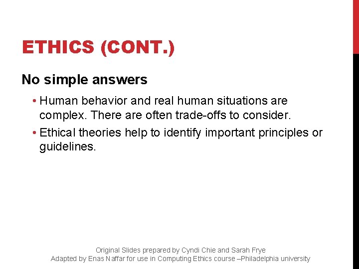 ETHICS (CONT. ) No simple answers • Human behavior and real human situations are