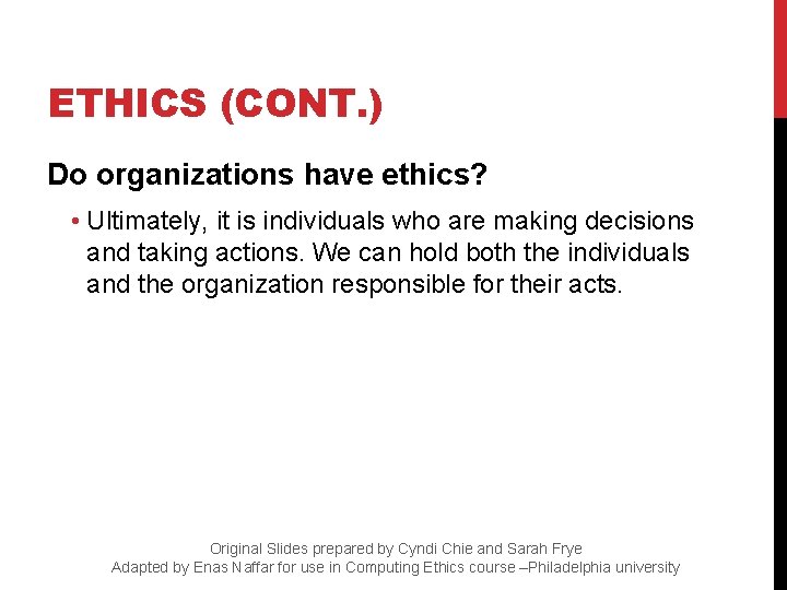 ETHICS (CONT. ) Do organizations have ethics? • Ultimately, it is individuals who are