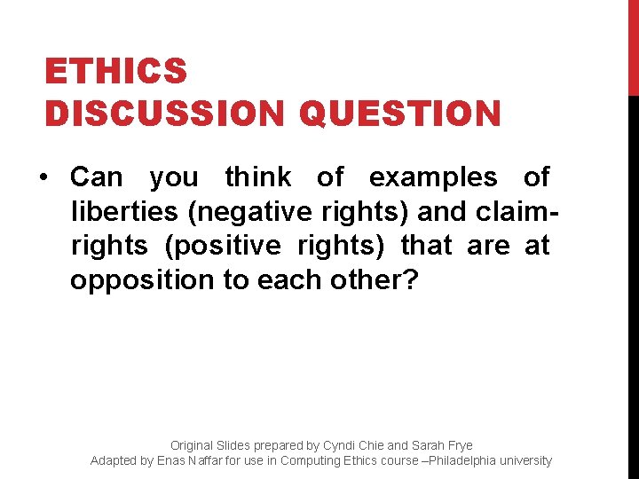 ETHICS DISCUSSION QUESTION • Can you think of examples of liberties (negative rights) and