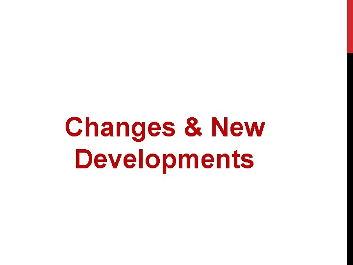 Changes & New Developments 