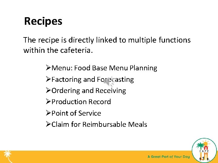 Recipes The recipe is directly linked to multiple functions within the cafeteria. ØMenu: Food