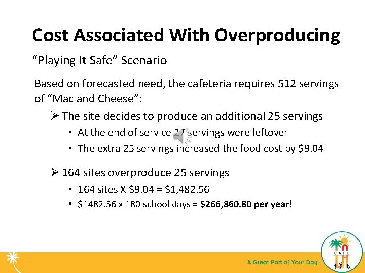 Cost Associated With Overproducing “Playing It Safe” Scenario Based on forecasted need, the cafeteria