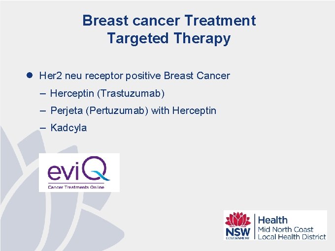 Breast cancer Treatment Targeted Therapy l Her 2 neu receptor positive Breast Cancer –