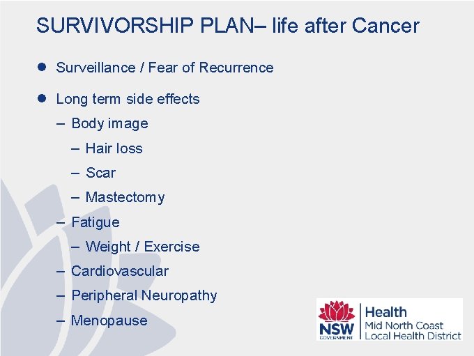 SURVIVORSHIP PLAN– life after Cancer l Surveillance / Fear of Recurrence l Long term