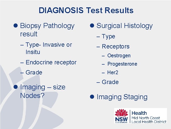 DIAGNOSIS Test Results l Biopsy Pathology result – Type- Invasive or Insitu l Surgical
