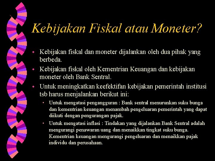 Kebijakan Fiskal atau Moneter? Kebijakan fiskal dan moneter dijalankan oleh dua pihak yang berbeda.