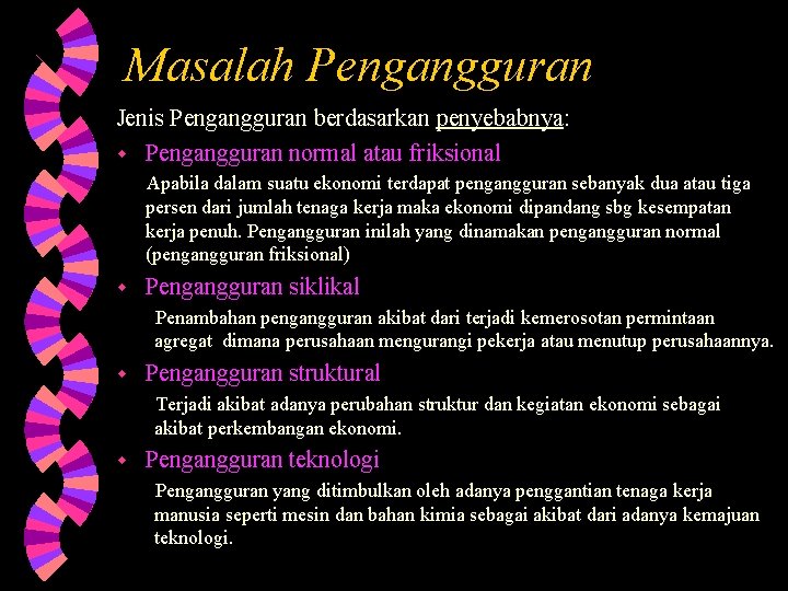 Masalah Pengangguran Jenis Pengangguran berdasarkan penyebabnya: w Pengangguran normal atau friksional Apabila dalam suatu