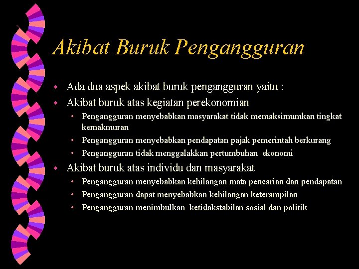 Akibat Buruk Pengangguran Ada dua aspek akibat buruk pengangguran yaitu : w Akibat buruk Akibat Buruk Pengangguran Ada dua aspek akibat buruk pengangguran yaitu : w Akibat buruk