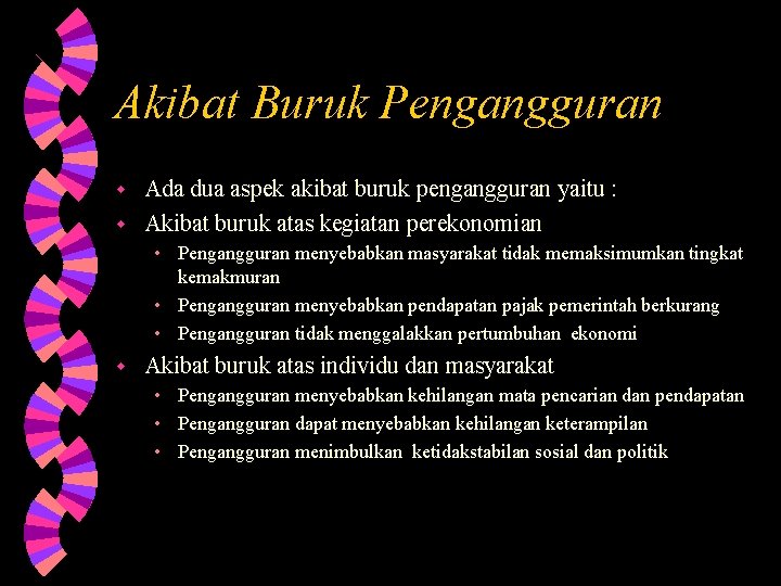 Akibat Buruk Pengangguran Ada dua aspek akibat buruk pengangguran yaitu : w Akibat buruk