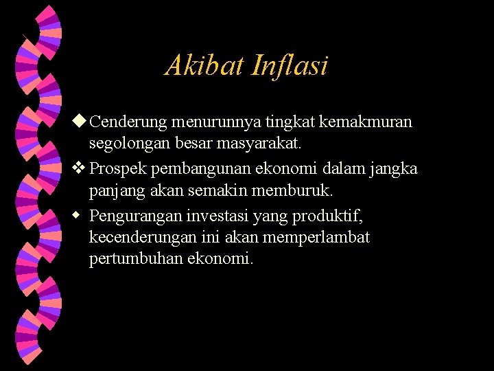 Akibat Inflasi u Cenderung menurunnya tingkat kemakmuran segolongan besar masyarakat. v Prospek pembangunan ekonomi