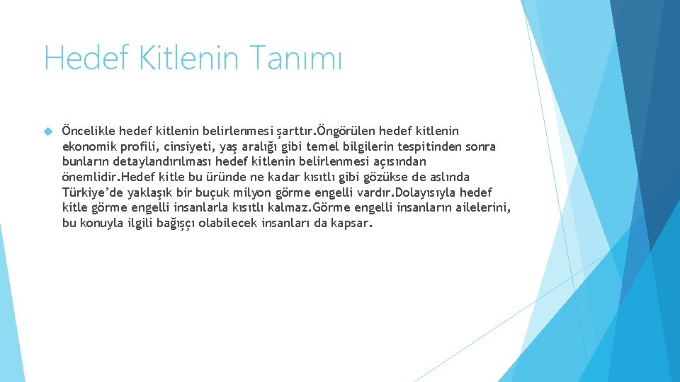 Hedef Kitlenin Tanımı Öncelikle hedef kitlenin belirlenmesi şarttır. Öngörülen hedef kitlenin ekonomik profili, cinsiyeti,