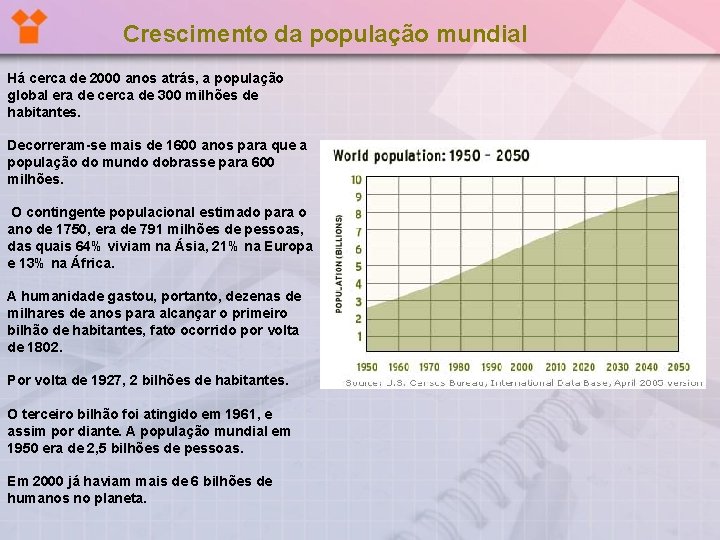 Crescimento da população mundial Há cerca de 2000 anos atrás, a população global era Crescimento da população mundial Há cerca de 2000 anos atrás, a população global era