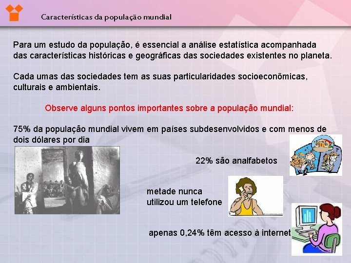 Características da população mundial Para um estudo da população, é essencial a análise estatística Características da população mundial Para um estudo da população, é essencial a análise estatística