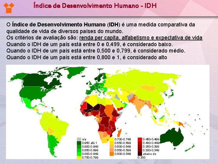 Índice de Desenvolvimento Humano - IDH O Índice de Desenvolvimento Humano (IDH) é uma