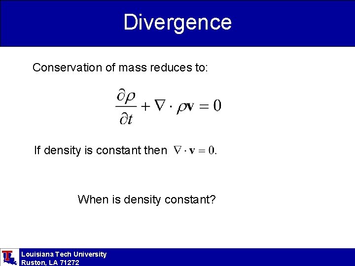 Divergence Conservation of mass reduces to: If density is constant then When is density