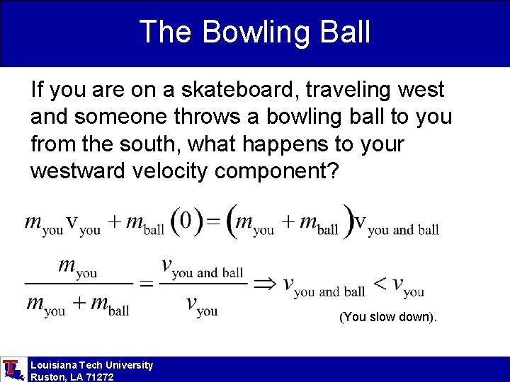 The Bowling Ball If you are on a skateboard, traveling west and someone throws