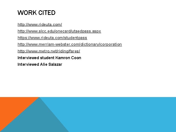 WORK CITED http: //www. rideuta. com/ http: //www. slcc. edu/onecard/utaedpass. aspx https: //www. rideuta.