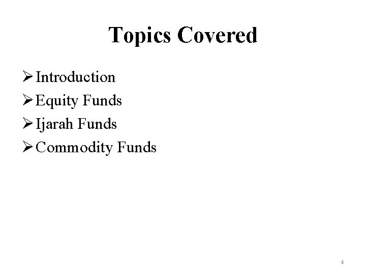 Topics Covered Ø Introduction Ø Equity Funds Ø Ijarah Funds Ø Commodity Funds 4