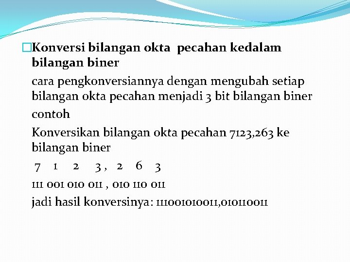 �Konversi bilangan okta pecahan kedalam bilangan biner cara pengkonversiannya dengan mengubah setiap bilangan okta