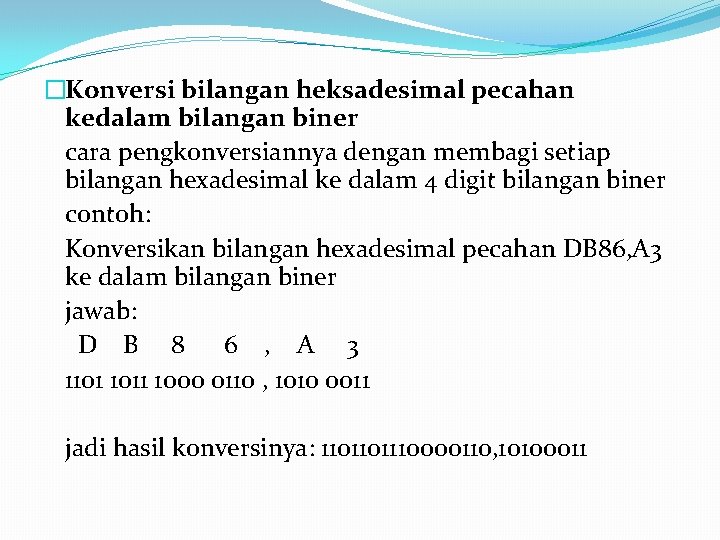 �Konversi bilangan heksadesimal pecahan kedalam bilangan biner cara pengkonversiannya dengan membagi setiap bilangan hexadesimal