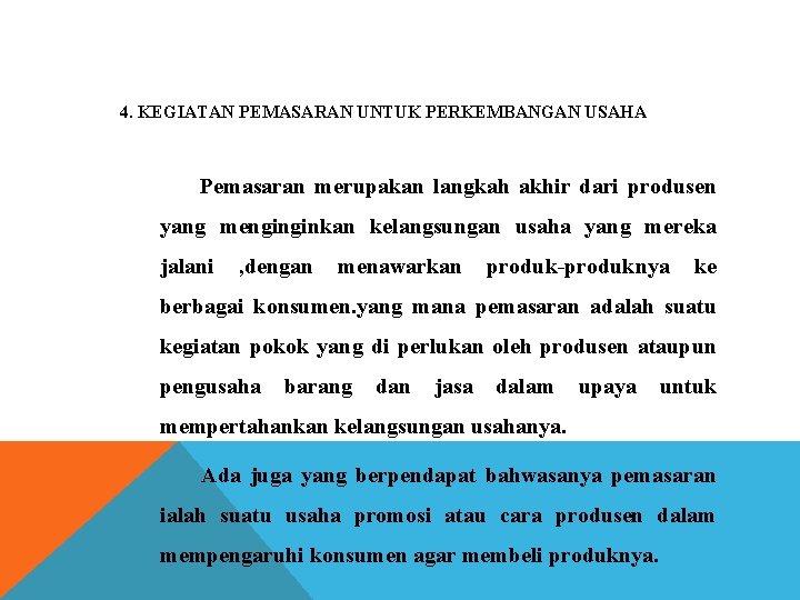 4. KEGIATAN PEMASARAN UNTUK PERKEMBANGAN USAHA Pemasaran merupakan langkah akhir dari produsen yang menginginkan
